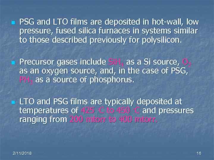 n n n PSG and LTO films are deposited in hot-wall, low pressure, fused