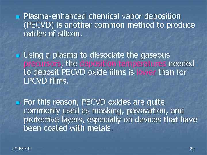 n n n Plasma-enhanced chemical vapor deposition (PECVD) is another common method to produce
