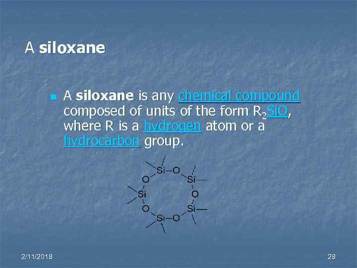 A siloxane n 2/11/2018 A siloxane is any chemical compound composed of units of