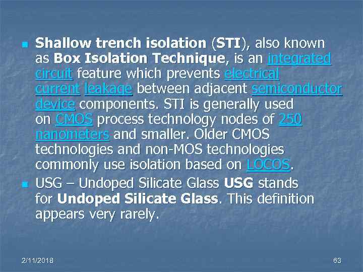 n n Shallow trench isolation (STI), also known as Box Isolation Technique, is an