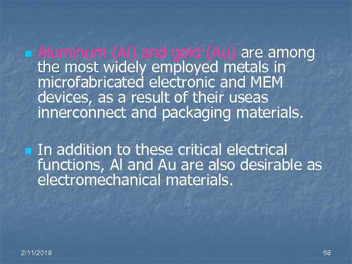 n n Aluminum (Al) and gold (Au) are among the most widely employed metals