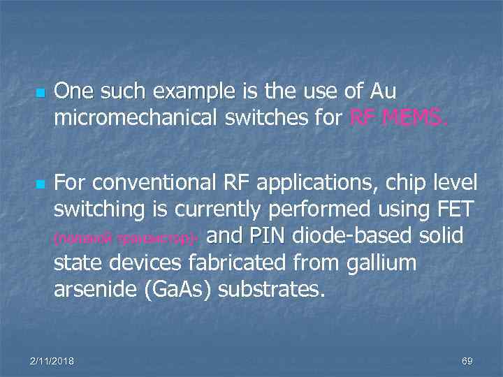 n n One such example is the use of Au example micromechanical switches for