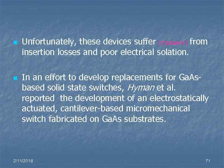 n n Unfortunately, these devices suffer (страдают) from insertion losses and poor electrical solation.