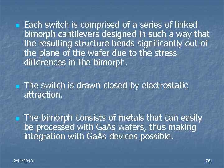n n n Each switch is comprised of a series of linked bimorph cantilevers
