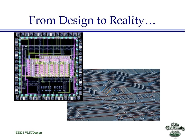 From Design to Reality… EE 415 VLSI Design 