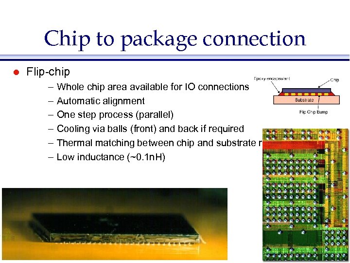 Chip to package connection l Flip-chip – – – Whole chip area available for