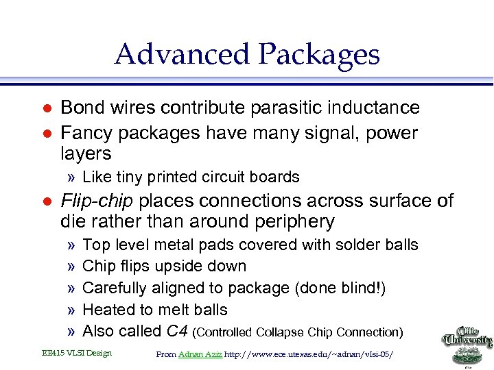 Advanced Packages l l Bond wires contribute parasitic inductance Fancy packages have many signal,