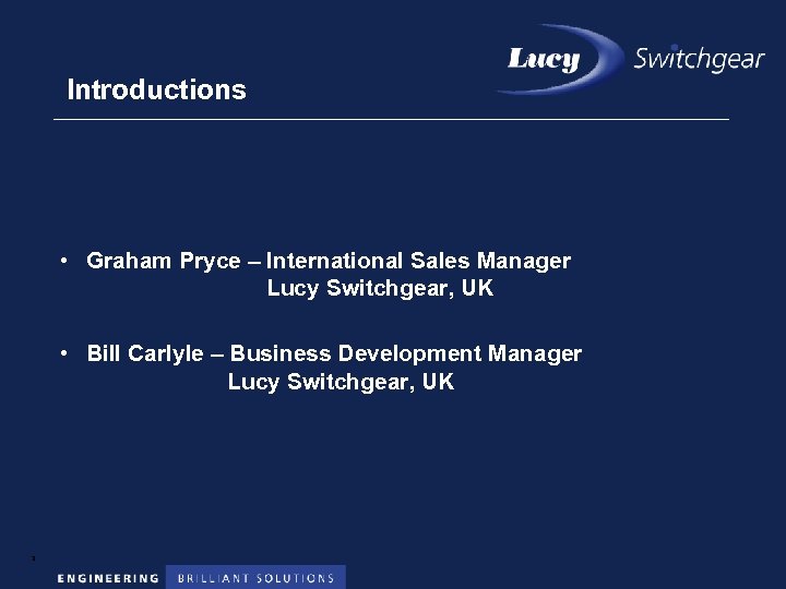 Introductions • Graham Pryce – International Sales Manager Lucy Switchgear, UK • Bill Carlyle