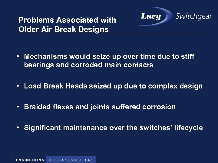 Problems Associated with Older Air Break Designs • Mechanisms would seize up over time