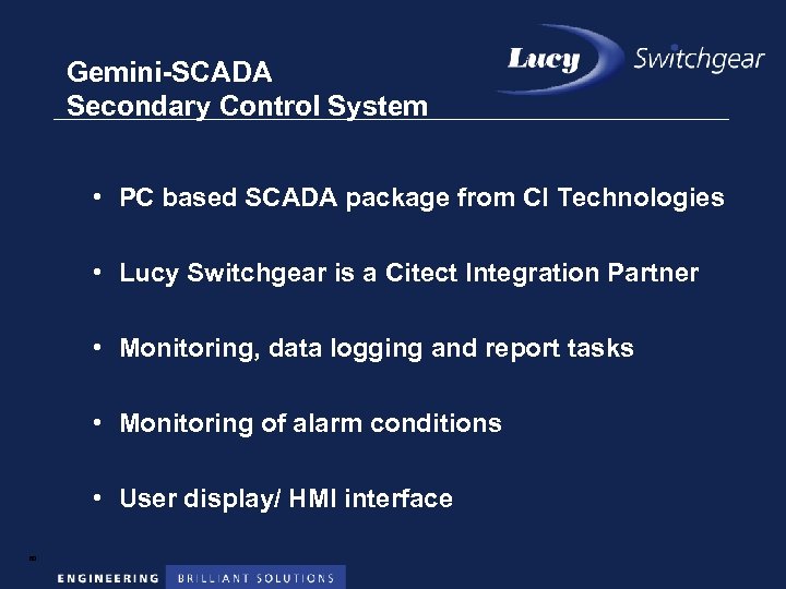 Gemini-SCADA Secondary Control System • PC based SCADA package from CI Technologies • Lucy