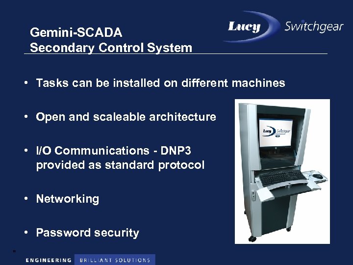Gemini-SCADA Secondary Control System • Tasks can be installed on different machines • Open