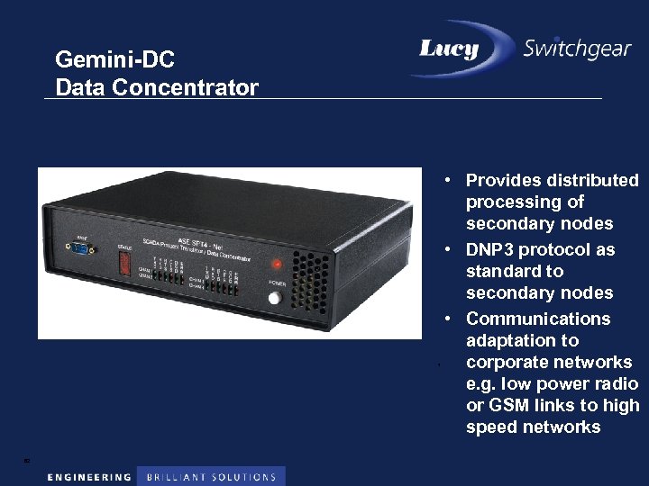 Gemini-DC Data Concentrator 1 62 • Provides distributed processing of secondary nodes • DNP
