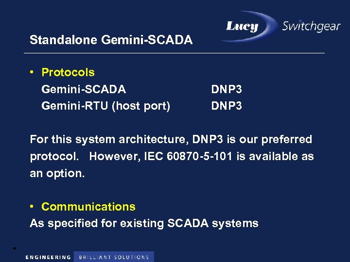 Standalone Gemini-SCADA • Protocols Gemini-SCADA Gemini-RTU (host port) DNP 3 For this system architecture,