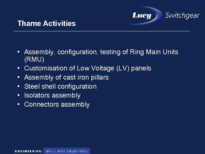 Thame Activities • Assembly, configuration, testing of Ring Main Units (RMU) • Customisation of