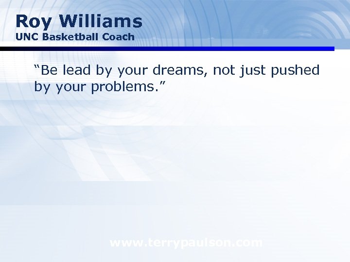 Roy Williams UNC Basketball Coach “Be lead by your dreams, not just pushed by