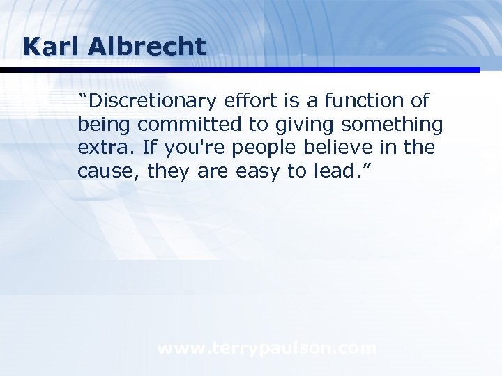 Karl Albrecht “Discretionary effort is a function of being committed to giving something extra.