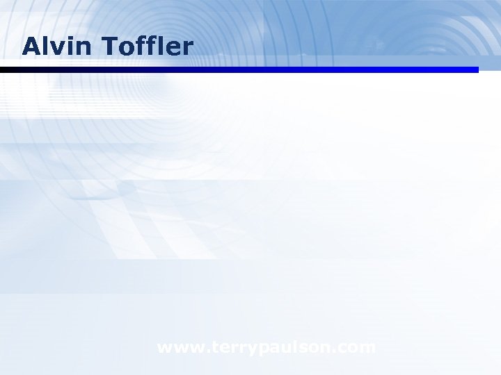 Alvin Toffler www. terrypaulson. com 