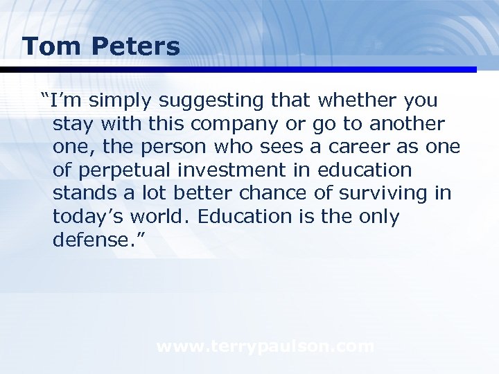 Tom Peters “I’m simply suggesting that whether you stay with this company or go