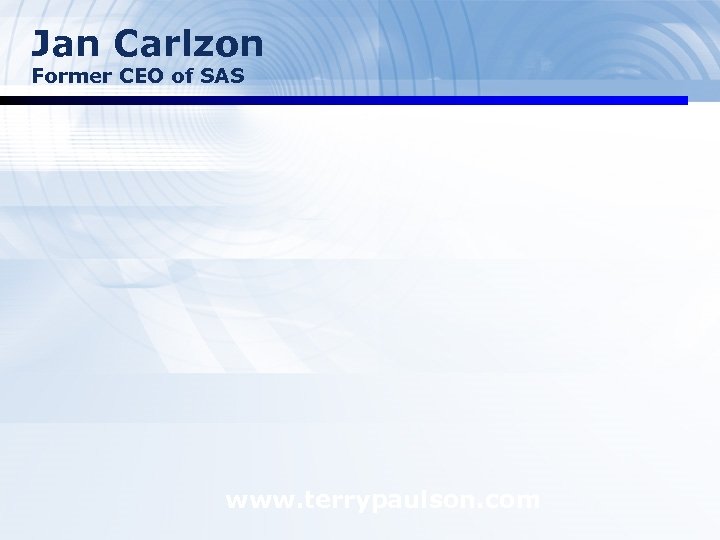 Jan Carlzon Former CEO of SAS www. terrypaulson. com 