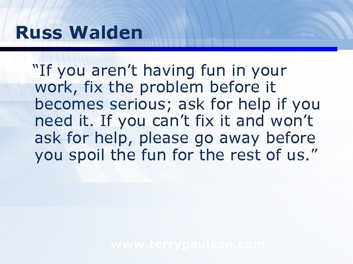 Russ Walden “If you aren’t having fun in your work, fix the problem before