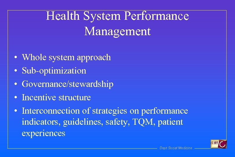 Health System Performance Management • • • Whole system approach Sub-optimization Governance/stewardship Incentive structure