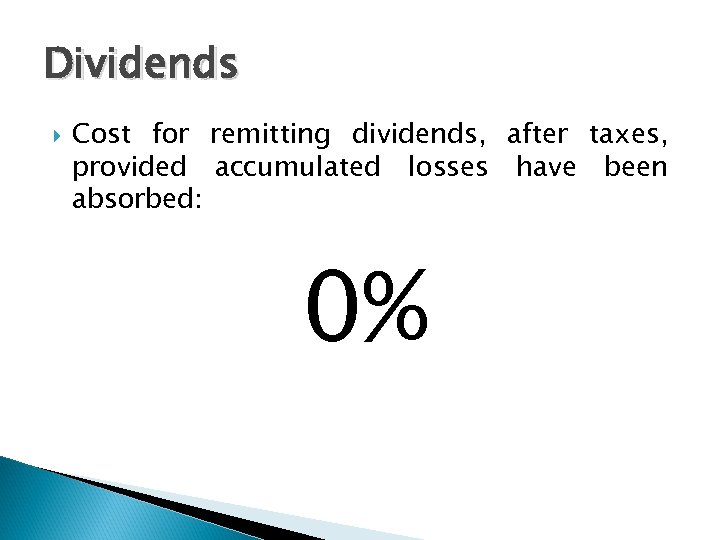 Dividends Cost for remitting dividends, after taxes, provided accumulated losses have been absorbed: 0%