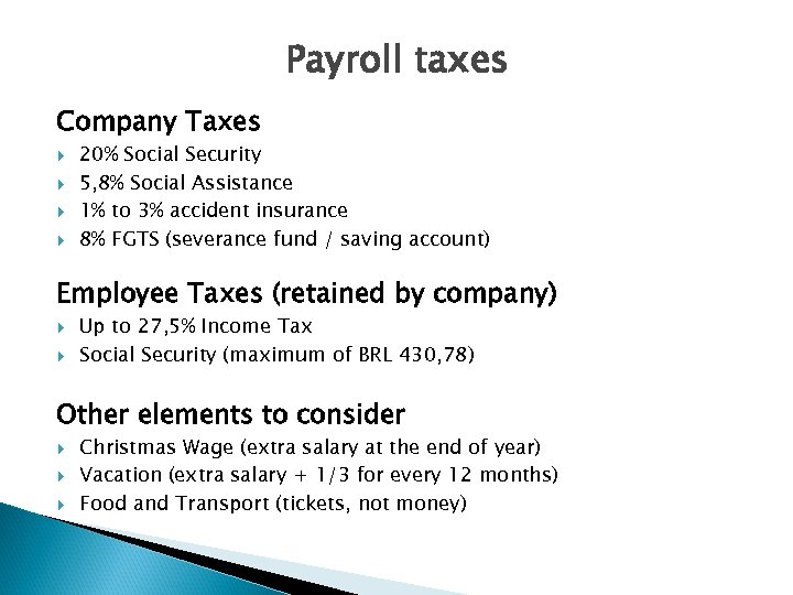 Payroll taxes Company Taxes 20% Social Security 5, 8% Social Assistance 1% to 3%