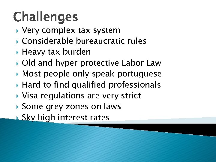 Challenges Very complex tax system Considerable bureaucratic rules Heavy tax burden Old and hyper