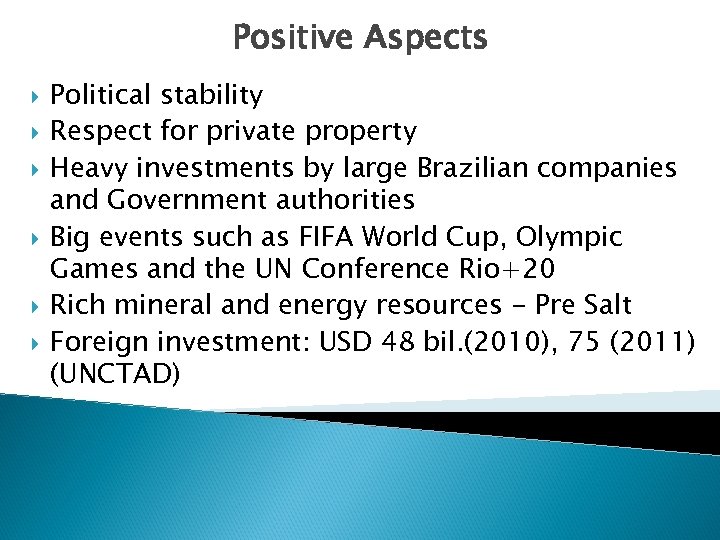 Positive Aspects Political stability Respect for private property Heavy investments by large Brazilian companies