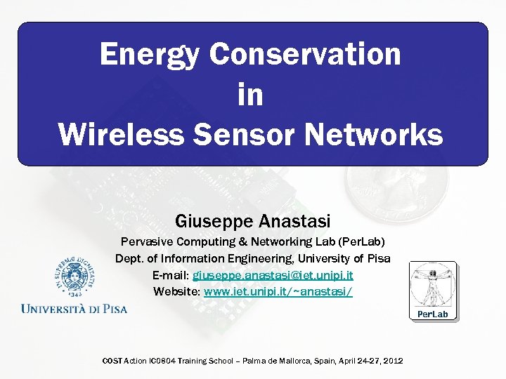Energy Conservation in Wireless Sensor Networks Giuseppe Anastasi Pervasive Computing & Networking Lab (Per.