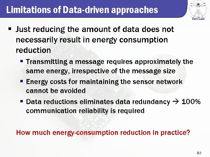 Limitations of Data-driven approaches Per. Lab § Just reducing the amount of data does