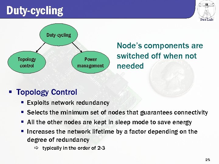 Duty-cycling Per. Lab Duty-cycling Topology control Power management Node’s components are switched off when
