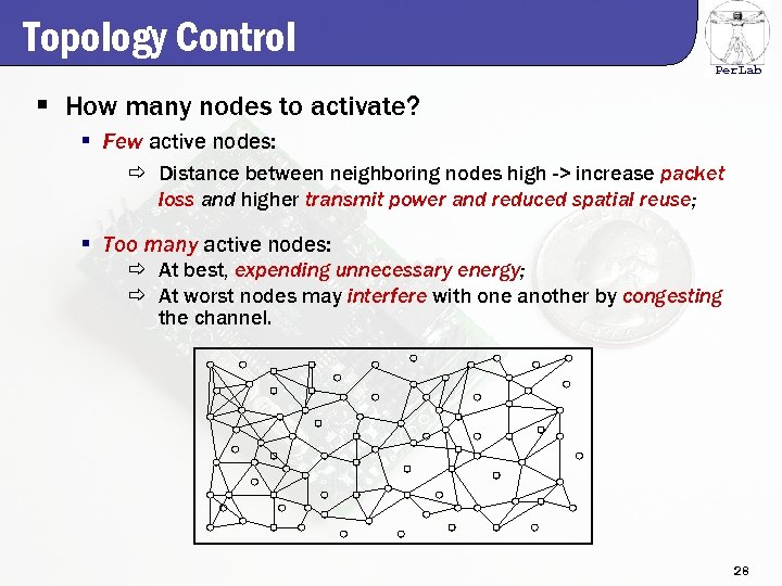 Topology Control Per. Lab § How many nodes to activate? § Few active nodes: