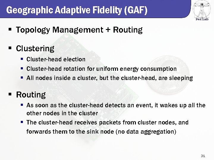 Geographic Adaptive Fidelity (GAF) Per. Lab § Topology Management + Routing § Cluster-head election