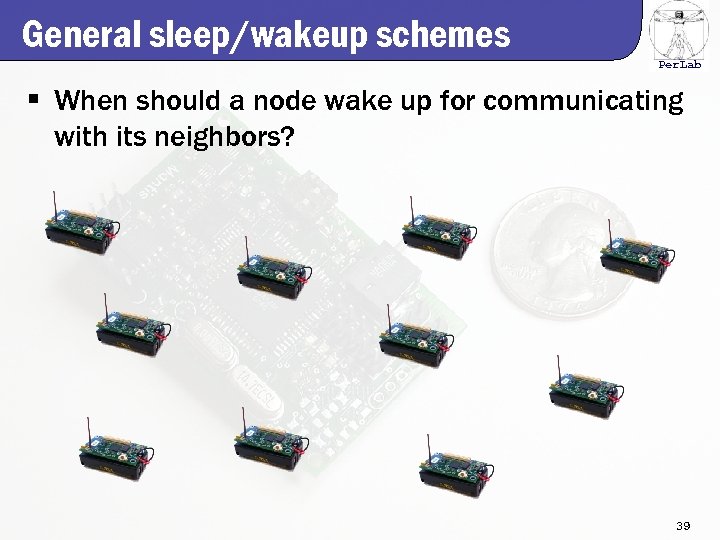 General sleep/wakeup schemes Per. Lab § When should a node wake up for communicating