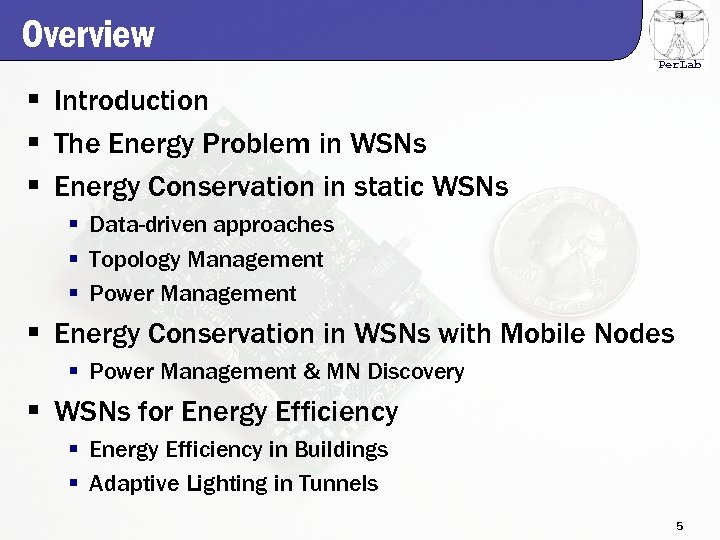 Overview Per. Lab § Introduction § The Energy Problem in WSNs § Energy Conservation