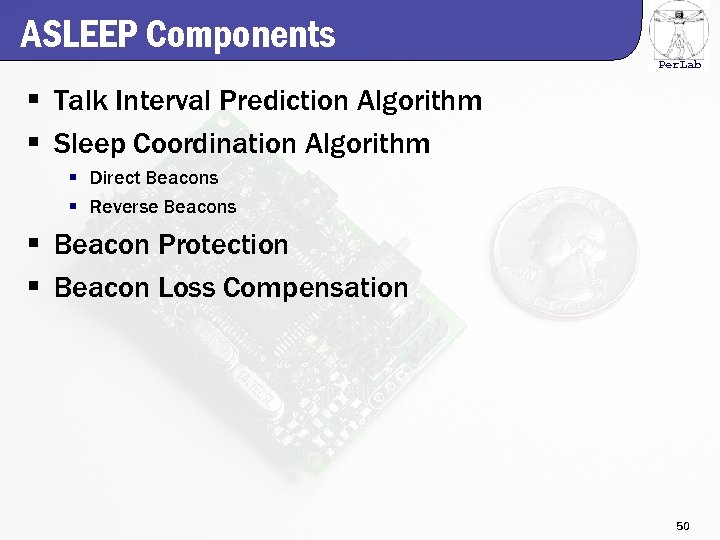 ASLEEP Components Per. Lab § Talk Interval Prediction Algorithm § Sleep Coordination Algorithm §