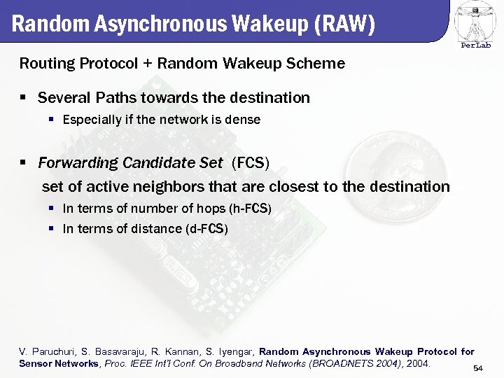 Random Asynchronous Wakeup (RAW) Per. Lab Routing Protocol + Random Wakeup Scheme § Several