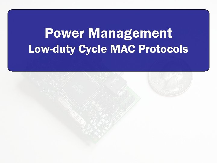 Power Management Low-duty Cycle MAC Protocols 
