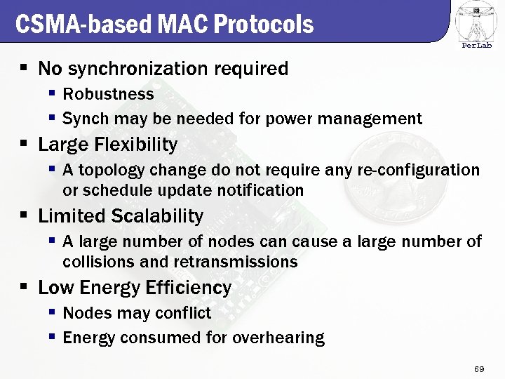 CSMA-based MAC Protocols Per. Lab § No synchronization required § Robustness § Synch may