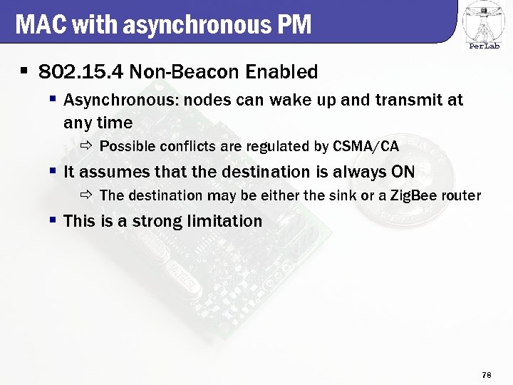 MAC with asynchronous PM Per. Lab § 802. 15. 4 Non-Beacon Enabled § Asynchronous: