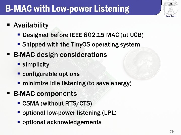 B-MAC with Low-power Listening Per. Lab § Availability § Designed before IEEE 802. 15