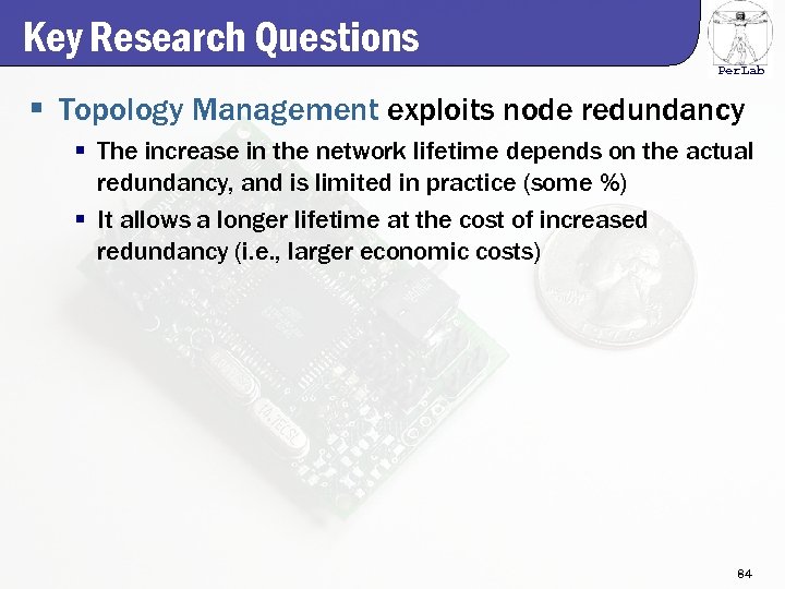 Key Research Questions Per. Lab § Topology Management exploits node redundancy § The increase
