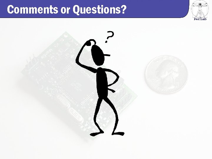 Comments or Questions? Per. Lab 