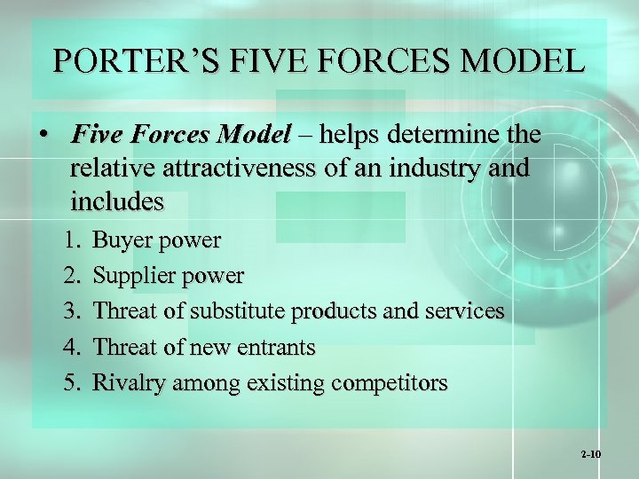 PORTER’S FIVE FORCES MODEL • Five Forces Model – helps determine the relative attractiveness