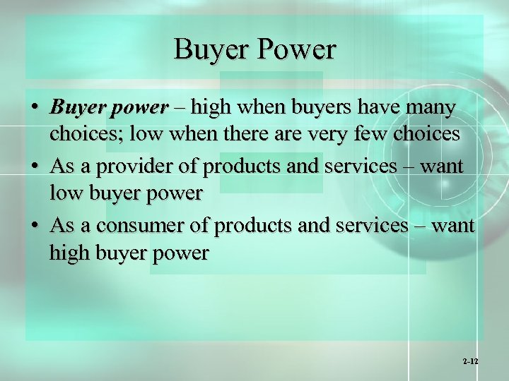 Buyer Power • Buyer power – high when buyers have many choices; low when