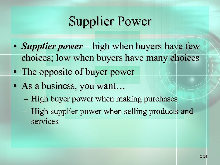 Supplier Power • Supplier power – high when buyers have few choices; low when