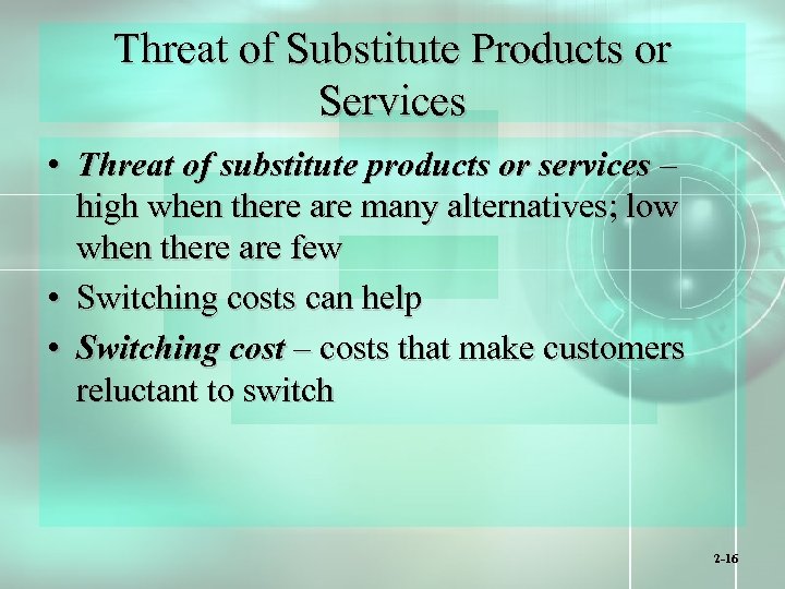 Threat of Substitute Products or Services • Threat of substitute products or services –