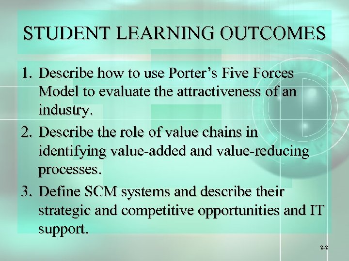 STUDENT LEARNING OUTCOMES 1. Describe how to use Porter’s Five Forces Model to evaluate