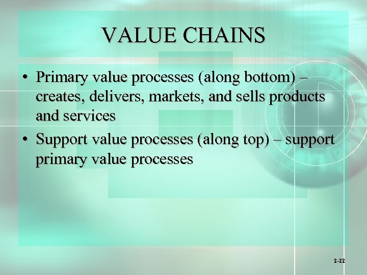 VALUE CHAINS • Primary value processes (along bottom) – creates, delivers, markets, and sells